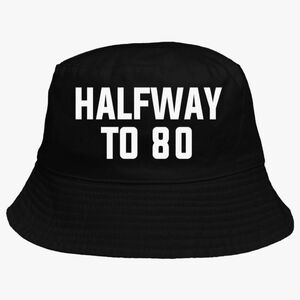 Halfway To 80 Bucket Hat 40th Birthday